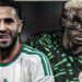 Nigeria vs Algeria: Three dangerous Desert Warriors who could trouble the Super Eagles